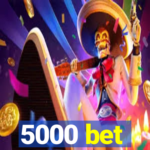 5000 bet